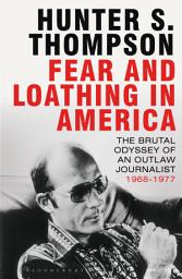 Icon image Fear and Loathing in America: The Brutal Odyssey of an Outlaw Journalist 1968-1976
