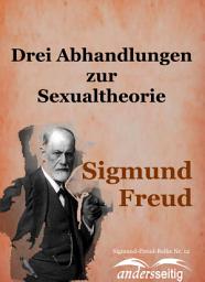 Icon image Drei Abhandlungen zur Sexualtheorie: Sigmund-Freud-Reihe Nr. 12