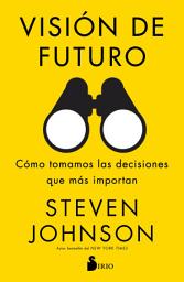 Icon image Visión de futuro: Cómo tomamos las decisiones que importan