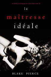 Icon image La Maîtresse Idéale (Un thriller psychologique avec Jessie Hunt, tome 15)