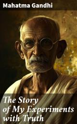 Icon image The Story of My Experiments with Truth: An Autobiography