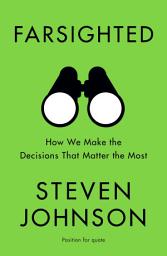 Icon image Farsighted: How We Make the Decisions that Matter the Most