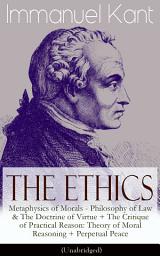 Icon image The Ethics of Immanuel Kant: Metaphysics of Morals - Philosophy of Law & The Doctrine of Virtue + The Critique of Practical Reason: Theory of Moral Reasoning + Perpetual Peace (Unabridged): Metaphysics of Morals - Philosophy of Law & the Doctrine of Virtue + The Critique of Practical Reaso