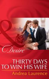 Icon image Thirty Days to Win His Wife (Brides and Belles, Book 2) (Mills & Boon Desire)