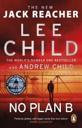 Icon image No Plan B: The unputdownable Jack Reacher thriller from the Sunday Times bestselling authors