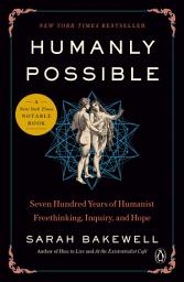 Icon image Humanly Possible: Seven Hundred Years of Humanist Freethinking, Inquiry, and Hope