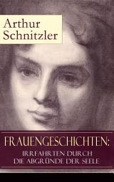 Icon image Frauengeschichten: Irrfahrten durch die Abgründe der Seele: Die griechische Tänzerin + Komödiantinnen + Fräulein Else + Die Fremde + Die Hirtenflöte + Die Toten schweigen + Die Braut + Das Tagebuch der Redengenda + Frau Bertha Garlan + Therese und mehr
