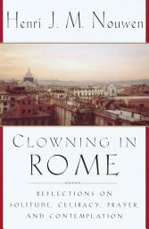 Icon image Clowning in Rome: Reflections on Solitude, Celibacy, Prayer, and Contemplation