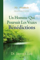 Icon image Un Homme Qui Poursuit Les Vraies Bénédictions : A Man Who Pursues True Blessing (French Edition): Béatitudes