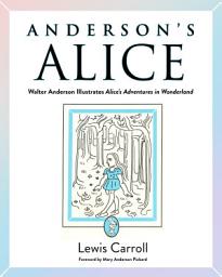 Icon image Anderson's Alice: Walter Anderson Illustrates Alice's Adventures in Wonderland