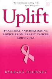 Icon image Uplift: Practical and reassuring advice from breast cancer survivors