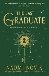 Icon image The Last Graduate: The Sunday Times bestselling dark academia fantasy and sequel to A Deadly Education