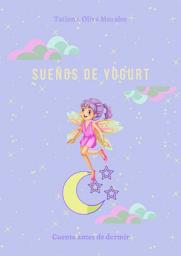 Icon image Sueños de yogurt. Cuento antes de dormir