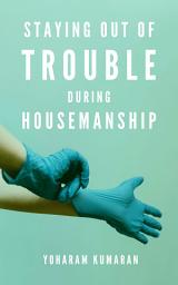 Icon image Staying out of Trouble During Housemanship
