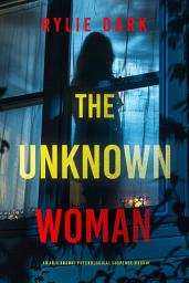 Icon image The Unknown Woman (An Aria Brandt Psychological Thriller—Book One)