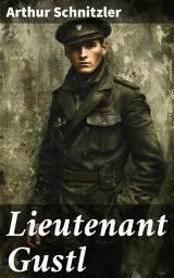 Icon image Lieutenant Gustl: Ein Offizier in der Krise: Psychologische Tiefe und literarischer Mut in der Wiener Moderne