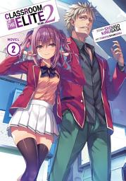 Icon image Classroom of the Elite: Year 2 (Light Novel): Classroom of the Elite: Year 2 (Light Novel) Vol. 2