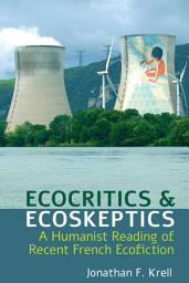 Icon image Ecocritics and Ecoskeptics: A Humanist Reading of Recent French Ecofiction