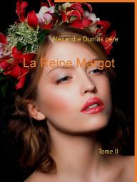Icon image La Reine Margot: Tome II