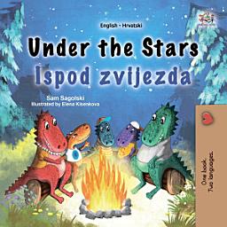 Icon image Under the Stars Ispod zvijezda: English Croatian Bilingual Book for Kids