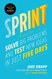 Icon image Sprint: How to Solve Big Problems and Test New Ideas in Just Five Days
