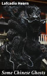 Icon image Some Chinese Ghosts: Eerie Tales from Chinese Folklore: Mystical Ghost Stories and Haunted Legends