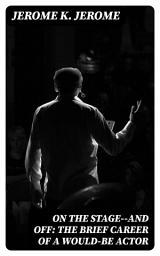 Icon image On the Stage--and Off: The Brief Career of a Would-Be Actor
