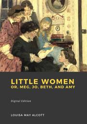 Icon image Little Women: Or, Meg, Jo, Beth, and Amy