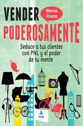 Icon image Vender poderosamente: Seduce a tus clientes con PNL y el poder de tu mente