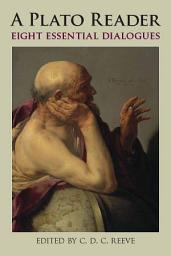 Icon image A Plato Reader: Eight Essential Dialogues