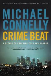 Icon image Crime Beat: A Decade of Covering Cops and Killers