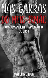 Icon image Nas garras do meio-irmão: Um romance de transmorfo de urso