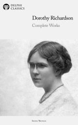Icon image Delphi Complete Works of Dorothy Richardson (Illustrated)