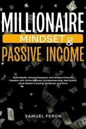Icon image Millionaire Mindset & Passive Income: Build Wealth, Attract Prosperity, and Achieve Financial Freedom with Online Business, Entrepreneurship, Real Estate, Stock Market Investing, Dividends, and More.