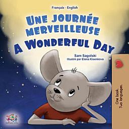 Icon image Une journée merveilleuse A Wonderful Day: French English Bilingual Book for Kids