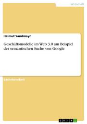 Icon image Geschäftsmodelle im Web 3.0 am Beispiel der semantischen Suche von Google