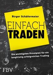 Icon image Einfach traden: Die wichtigsten Prinzipien für ein langfristig erfolgreiches Trading