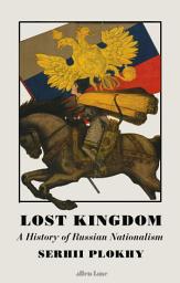 Icon image Lost Kingdom: A History of Russian Nationalism from Ivan the Great to Vladimir Putin