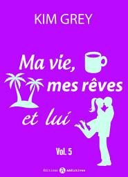 Icon image Ma vie, mes rêves et lui – 5