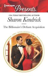Icon image The Billionaire's Defiant Acquisition: A Billionaire Romance