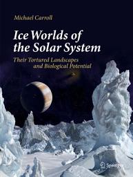 Icon image Ice Worlds of the Solar System: Their Tortured Landscapes and Biological Potential