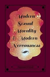 Icon image Modern Sexual Morality and Modern Nervousness
