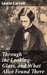 Icon image Through the Looking-Glass, and What Alice Found There: A Journey Through the Surreal Looking-Glass World