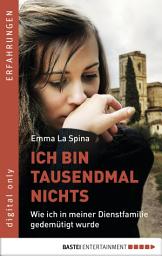 Icon image Ich bin tausendmal nichts: Wie ich in meiner Dienstfamilie gedemütigt wurde