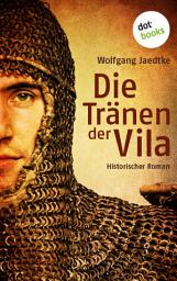 Icon image Die Tränen der Vila: Historischer Roman