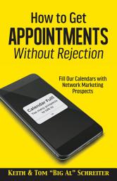 Icon image How to Get Appointments Without Rejection: Fill our Calendars with Network Marketing Prospects