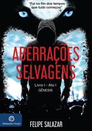 Icon image Aberrações Selvagens: Livro 1 - Ato 1 - Gênesis