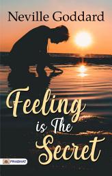 Icon image Feeling Is The Secret: Feeling is the Secret: Feeling Is The Secret 1944 by Neville Goddard - Unlocking the Power Within: Neville Goddard's Proven Secret to Manifesting Your Desires through Feelings