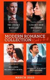 Icon image Modern Romance March 2023 Books 5-8: The Greek's Forgotten Marriage / A Secret Heir to Secure His Throne / Reclaimed by His Billion-Dollar Ring / Engaged to London's Wildest Billionaire