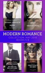 Icon image Modern Romance Collection: May 2018 Books 5 - 8: Desert Prince's Stolen Bride / Hired to Wear the Sheikh's Ring / Surrender to the Ruthless Billionaire / Princess's Pregnancy Secret